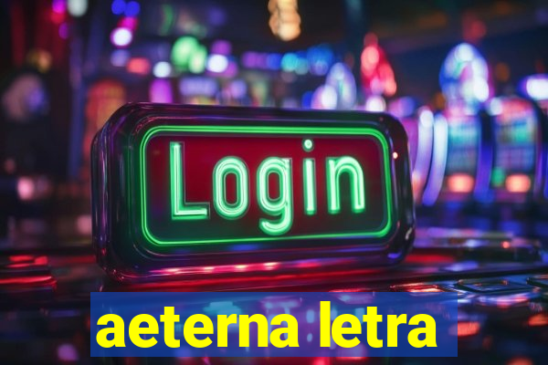 aeterna letra