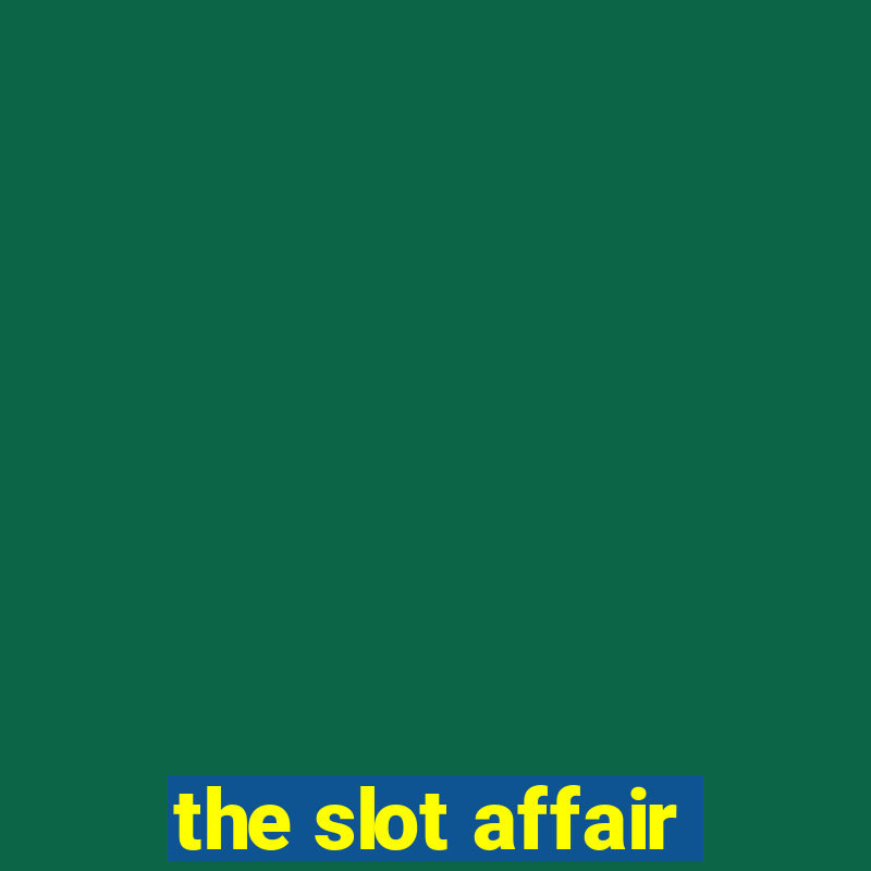 the slot affair