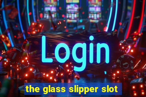 the glass slipper slot