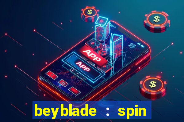 beyblade : spin blade 1