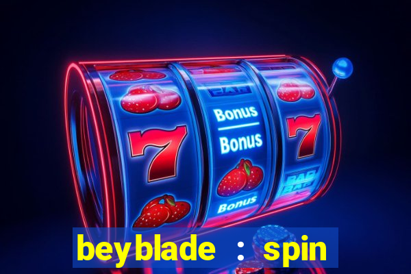 beyblade : spin blade 1