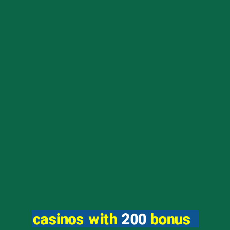 casinos with 200 bonus