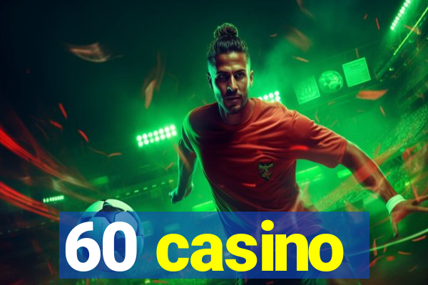 60 casino