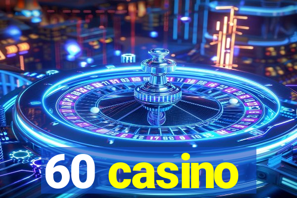 60 casino