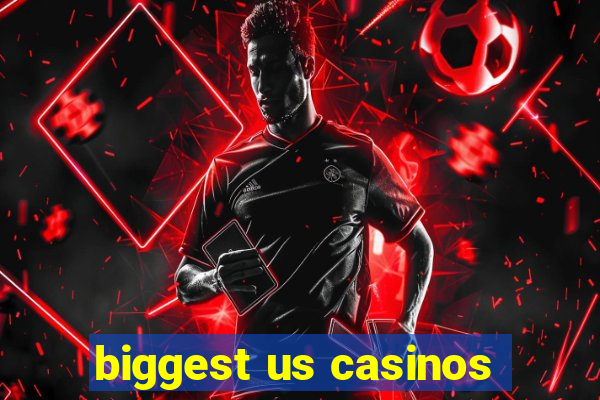 biggest us casinos