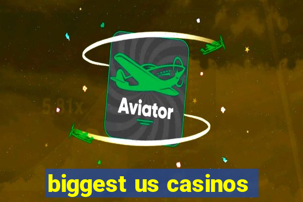 biggest us casinos