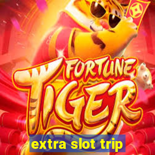 extra slot trip