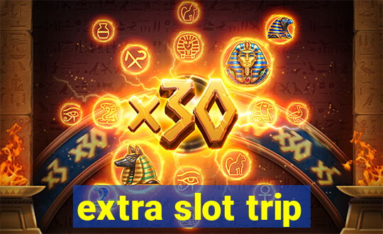 extra slot trip