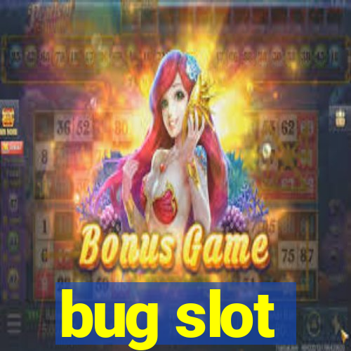 bug slot