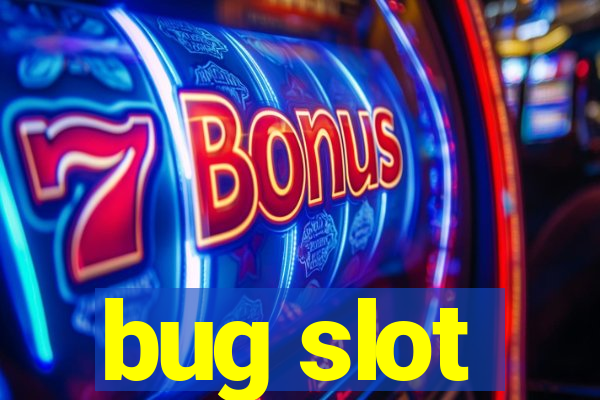 bug slot