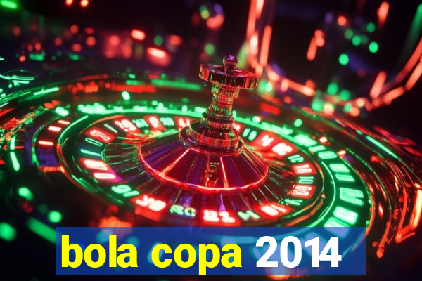 bola copa 2014