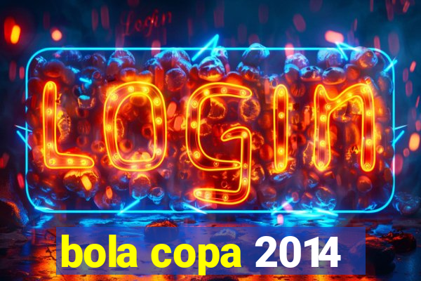 bola copa 2014