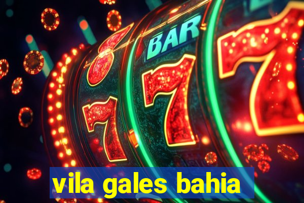 vila gales bahia