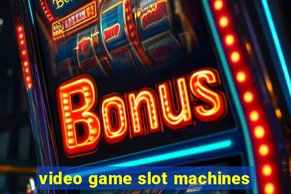 video game slot machines