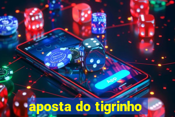 aposta do tigrinho