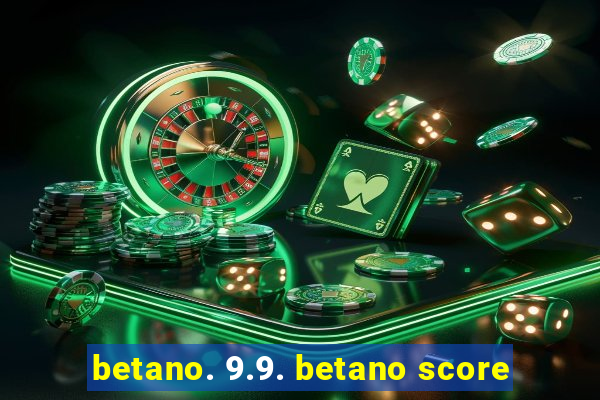 betano. 9.9. betano score