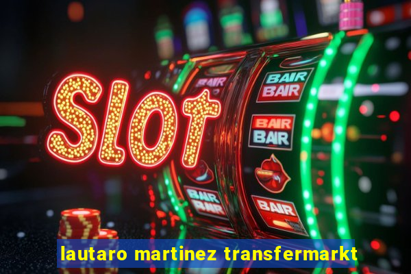 lautaro martinez transfermarkt