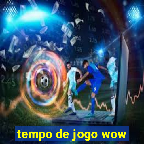 tempo de jogo wow