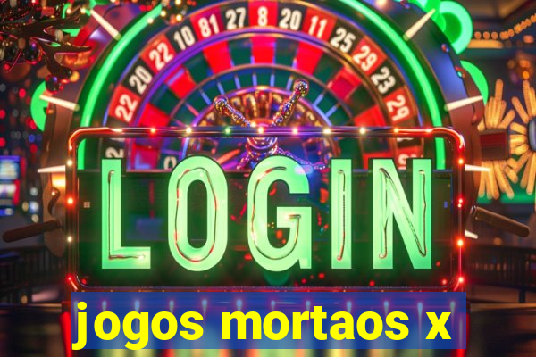 jogos mortaos x