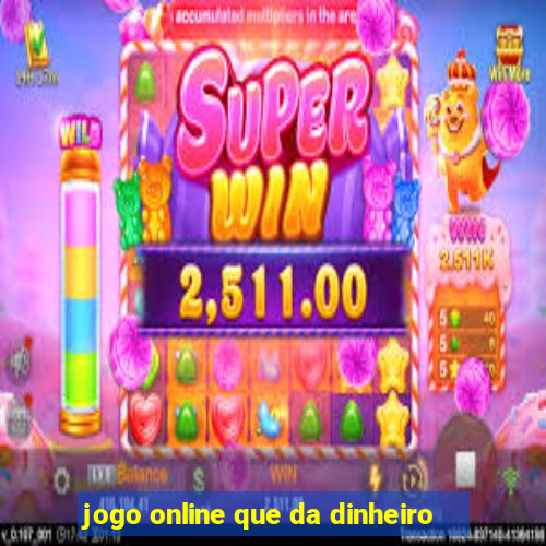 jogo online que da dinheiro