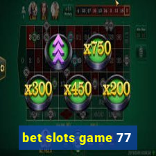 bet slots game 77