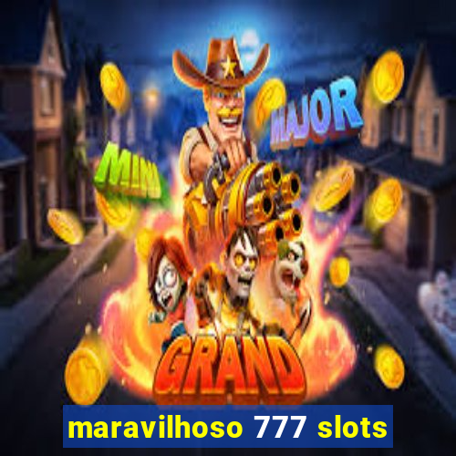 maravilhoso 777 slots