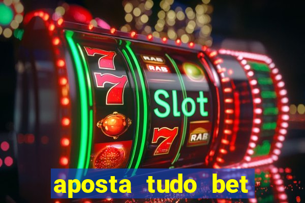 aposta tudo bet 茅 confi谩vel