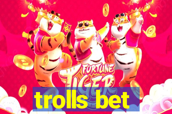 trolls bet