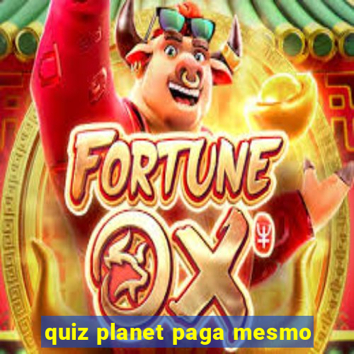 quiz planet paga mesmo