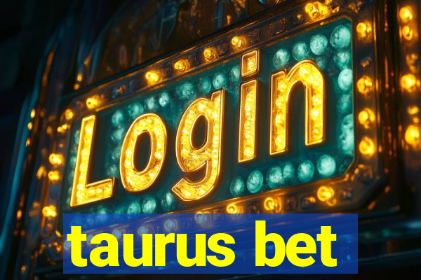 taurus bet