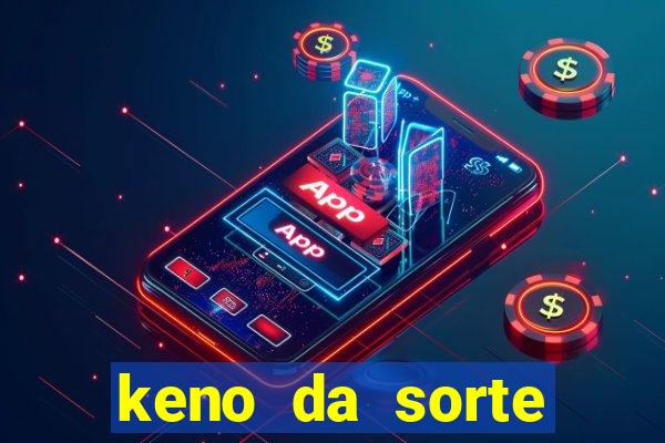 keno da sorte resultado de hoje