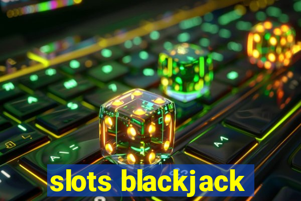 slots blackjack