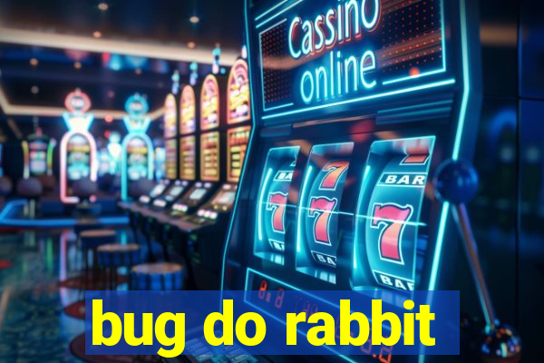 bug do rabbit