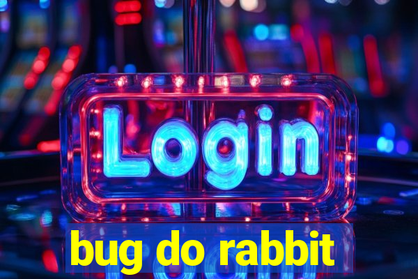 bug do rabbit