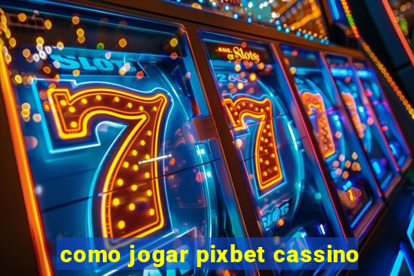 como jogar pixbet cassino