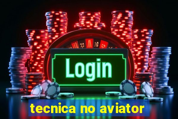 tecnica no aviator