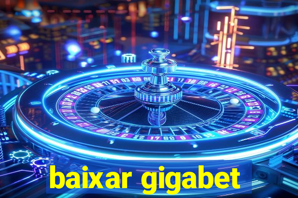 baixar gigabet