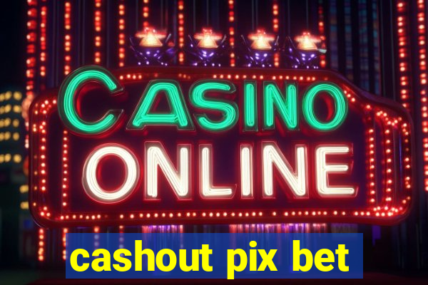 cashout pix bet