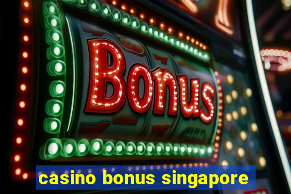 casino bonus singapore