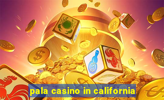 pala casino in california