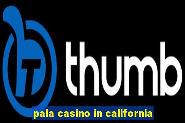 pala casino in california