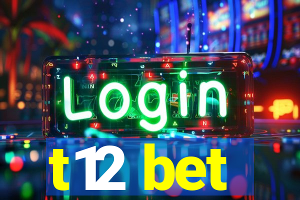 t12 bet