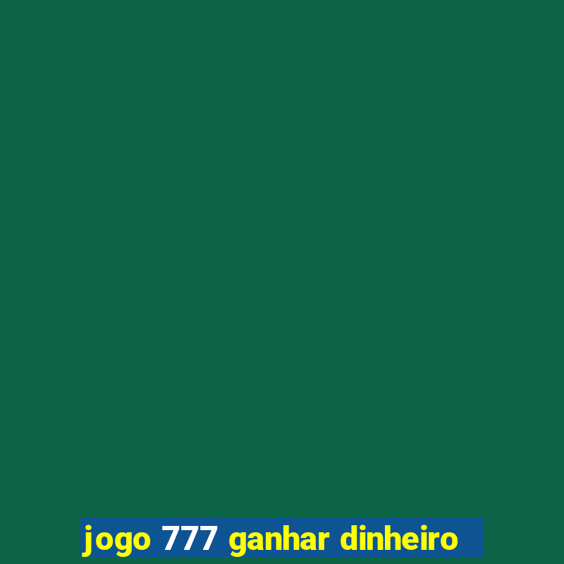 jogo 777 ganhar dinheiro