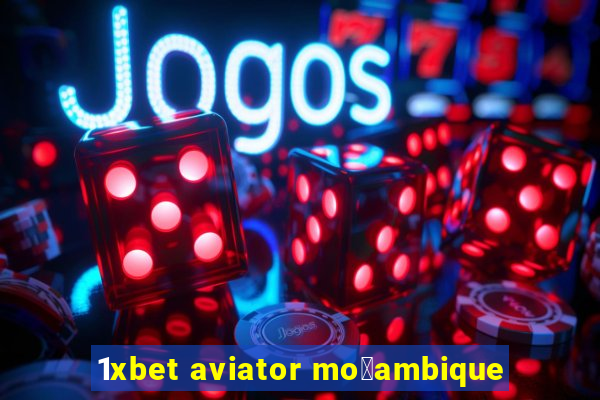 1xbet aviator mo莽ambique