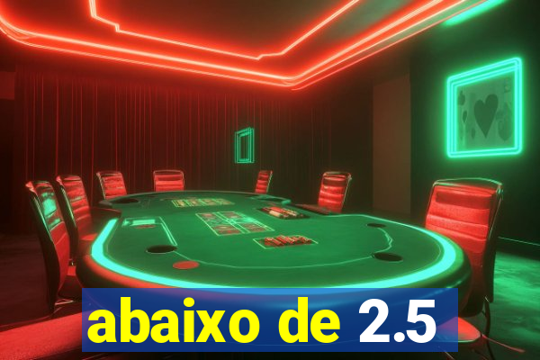 abaixo de 2.5