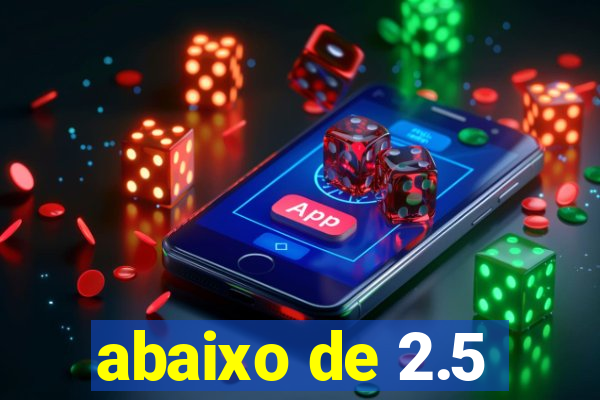 abaixo de 2.5