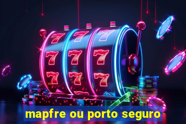 mapfre ou porto seguro