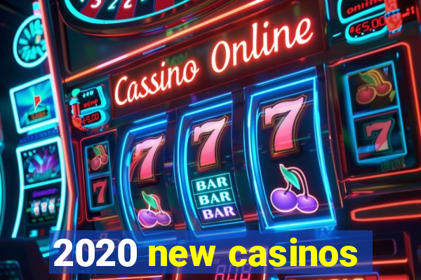 2020 new casinos