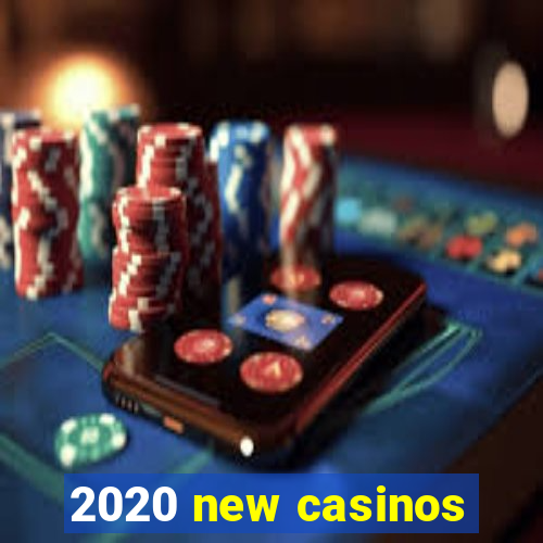 2020 new casinos