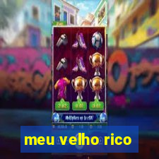 meu velho rico